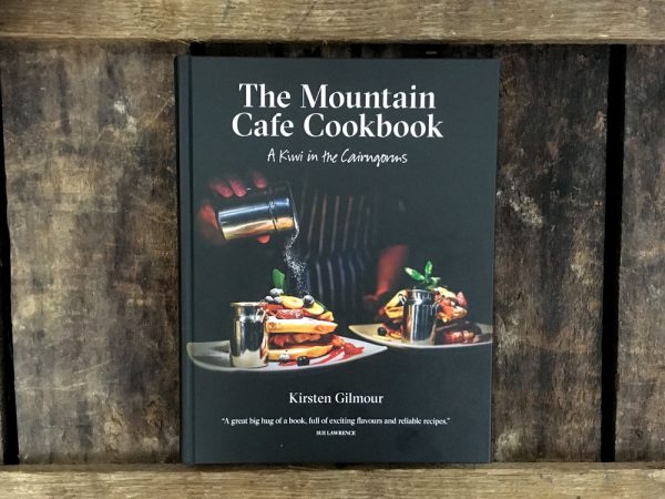 Mountain Cafe Cookbook - A Kiwi in the Cairngorms by Kirsten Gilmour